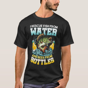 I Rescue Fish From Water And Beer From Bottles Fis T-Shirt