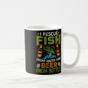 I Rescue Fish From Water And Beer From Bottles - O Coffee Mug