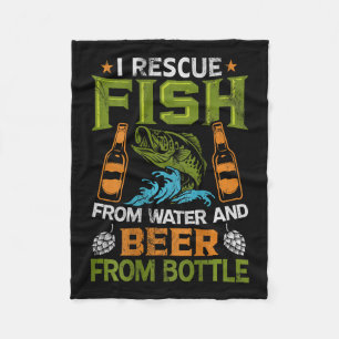 I Rescue Fish From Water And Beer From Bottles - O Fleece Blanket