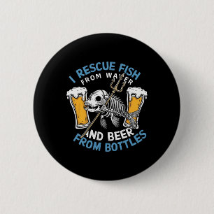 I Rescue Fish From Water And Drink Beer From Bottl 6 Cm Round Badge