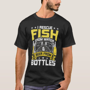I Rescue Fish From Water Beer From Bottle Fly Fish T-Shirt