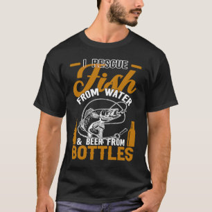 I Rescue Fish From Water & Beer From Bottles Funny T-Shirt