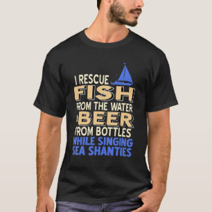 I Rescue Fish From Water & Drink Beer Present T-Shirt