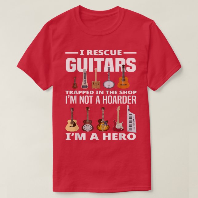 I Rescue Guitars Guitar Hoarder Guitar Collector G T-Shirt (Design Front)