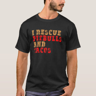 I Rescue Pitbulls And Tacos - Vintage Funny Dog Ta T-Shirt