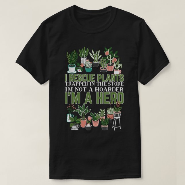 I Rescue Plants Not a Hoarder Design T-Shirt (Design Front)