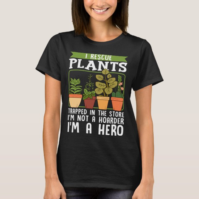 I Rescue Plants Trapped In Store I m Not Hoarder I T-Shirt (Front)