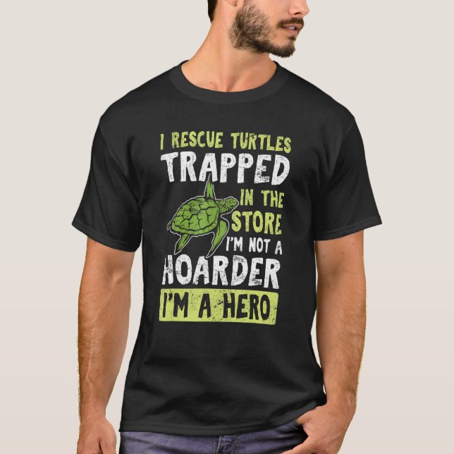 I Rescue Turtles Trapped In The Store   Sea Turtle T-Shirt (Front)