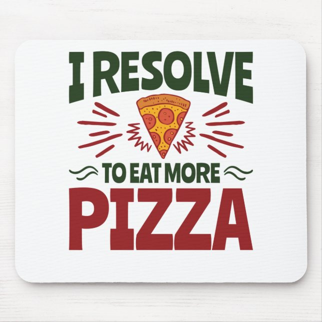 I Resolve to Eat More Pizza New Year's Resolution Mouse Mat (Front)