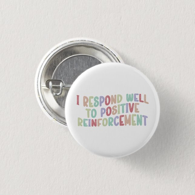 I Respond Well to Positive Reinforcement Funny  3 Cm Round Badge (Front & Back)