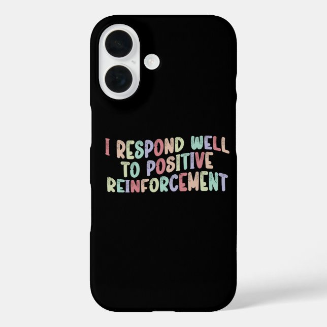 I Respond Well to Positive Reinforcement Funny  Case-Mate iPhone Case (Back)