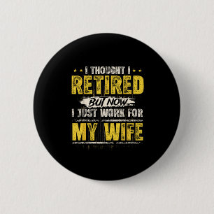 I Retired But Now I Just Work For My Wife Funny Re 6 Cm Round Badge