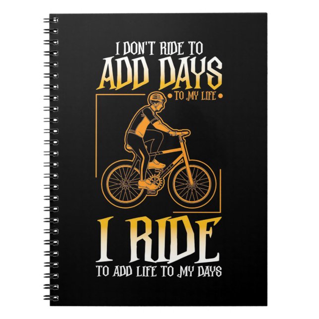 I Ride Bike To Add Life To My Days Notebook (Front)