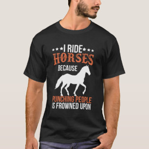 I Ride Horses Because Punching People Is Frowned U T-Shirt
