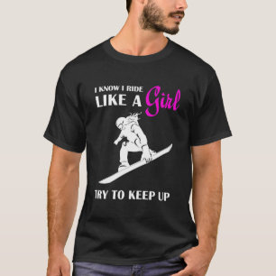I Ride Like A Girl Try To Keep Up Funny Snowboardi T-Shirt
