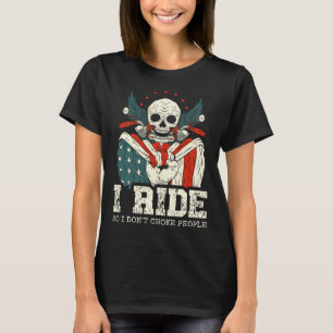 I ride so I don't choke people Gifts for a Motorcy T-Shirt