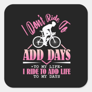 I Ride To Add Life To My Days Square Sticker