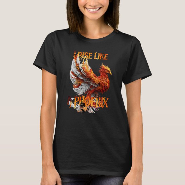 I Rise Like a Phoenix From Ashes Resurrection Rebi T-Shirt (Front)