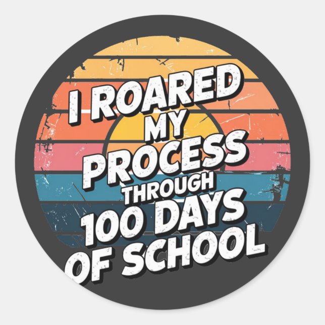 I Roared My Process Through 100 Days of School  Classic Round Sticker (Front)