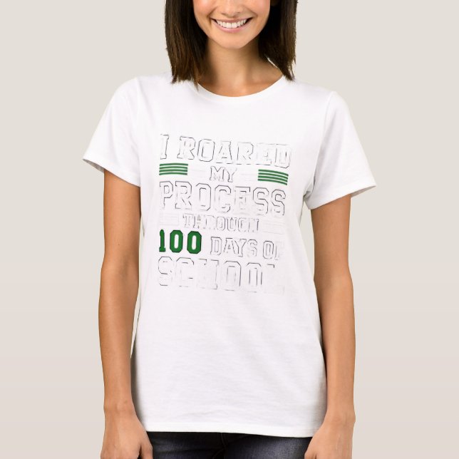 I Roared My Process Through 100 Days of School T-Shirt (Front)