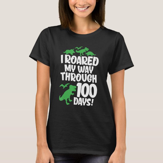I Roared My Way Through 100 Days Of School Dinosau T-Shirt (Front)