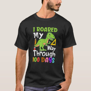 I Roared My Way Through 100 Days Of School Trex T-Shirt