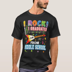 I Rock Graduated From Middle School Graduate Last T-Shirt