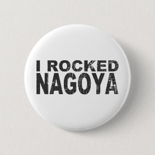 I Rocked Nagoya Button