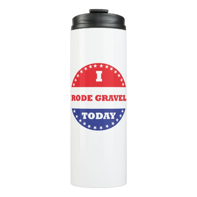 I Rode Gravel Today Thermal Tumbler (Front)