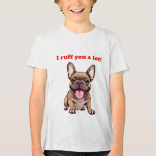 I roff you a lot! Tri-Blend shirt