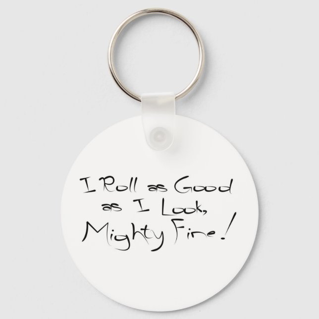 I Roll As Good As I Look Key Ring (Front)