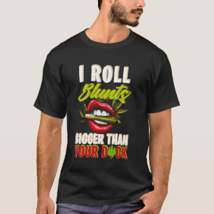 I Roll Blunts Bigger Than Your Duck T-Shirt