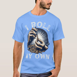 I Roll my Own Ammunition Funny Guns Firearms Ammo T-Shirt