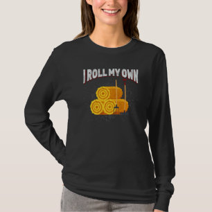 I Roll My Own Hay Farmer Farm Planting Tractor Far T-Shirt