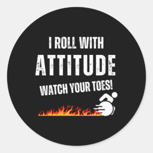 I Roll With Attitude – Watch Your Toes! Classic Round Sticker