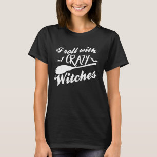 I roll with crazy witches broom halloween T-Shirt