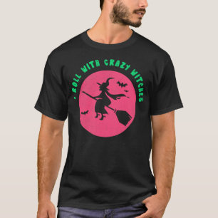 I Roll With Crazy Witches Funny Witch Tshirt Hall