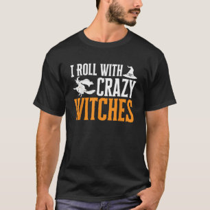 I Roll With Crazy Witches Scary Halloween Witch Co T-Shirt