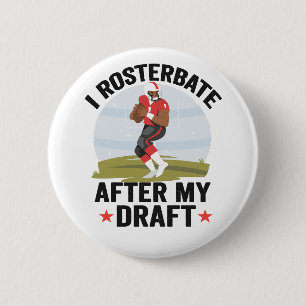 I rosterbate After my Draught Funny Fantasy Footba 6 Cm Round Badge