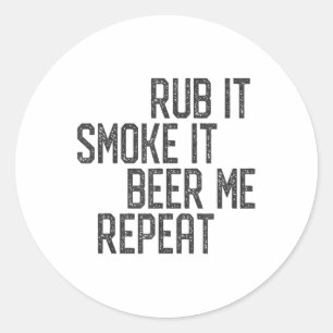 I Rub My Meat Bbq Smoker Grillmaster Beer Me Smoke Classic Round Sticker