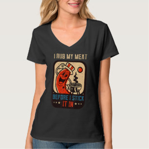 I Rub My Meat Before I Sitck It In Cooking Grill T-Shirt