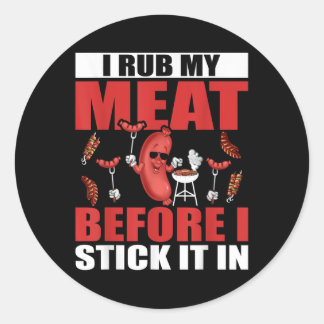 I Rub My Meat Before I Stick In Design Summer Bbq  Classic Round Sticker