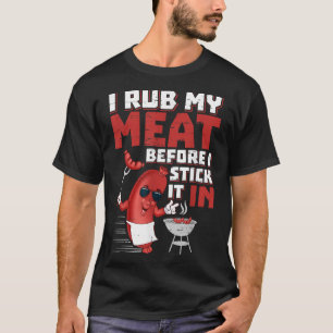 I Rub My Meat Before I Stick It In Design Summer B T-Shirt