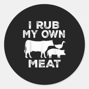 I Rub My Own Meat Beef Cook Bbq Funny Cooking  Classic Round Sticker