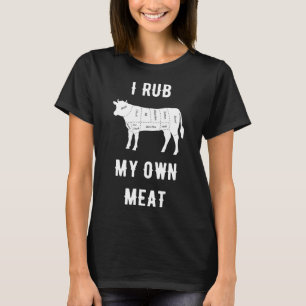 I Rub My Own Meat Beef Cow T-Shirt