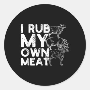 I Rub My Own Meat Gift Idea Of A Bbq Chef Or Grill Classic Round Sticker