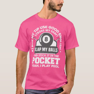 I Rub My Tip I Play Pool Funny Pool Billiard T-Shirt