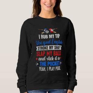 I Rub My Tip Stroke My Shaft Pool Player Billiard Sweatshirt