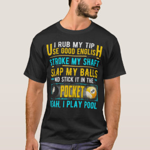 I Rub My Tip Use Good English 8 Ball Billiardspool T-Shirt