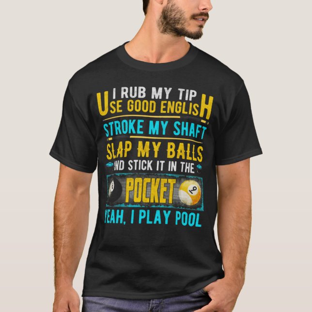 I Rub My Tip Use Good English 8 Ball Billiardspool T-Shirt (Front)
